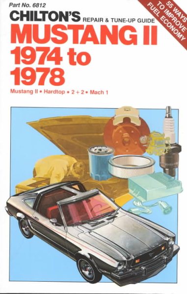 Mustang II 1974 to 1978: Mustang II / Hardtop / 2 + 2 / Mach 1 (Chilton's Repair & Tune-Up Guide) cover
