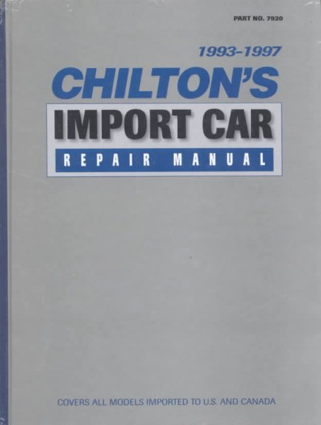 Chilton's Import Car Repair Manual, 1993-97 - Perennial Edition (Chilton Service Manuals)