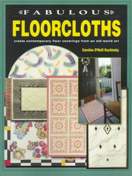 Fabulous Floorcloths: Create Contemporary Floor Coverings from an Old World Art cover