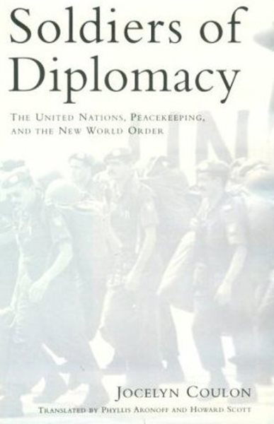 Soldiers of Diplomacy: The United Nations, Peacekeeping, and the New World Order cover