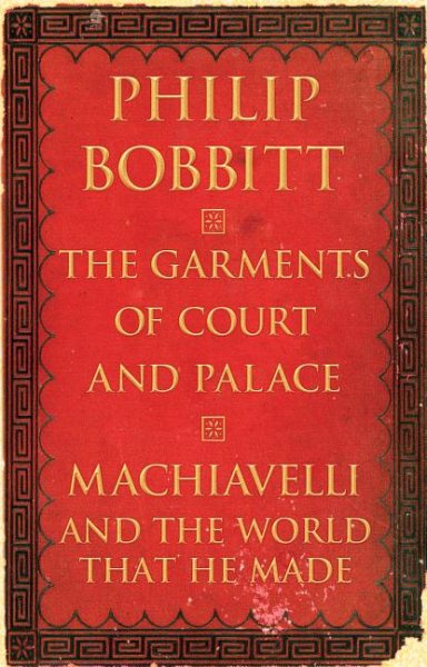 The Garments of Court and Palace: Machiavelli and the World That He Made cover