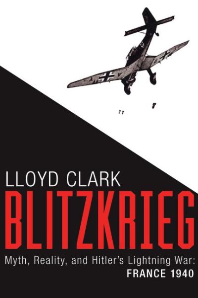 Blitzkrieg: Myth, Reality, and Hitler’s Lightning War: France 1940 cover