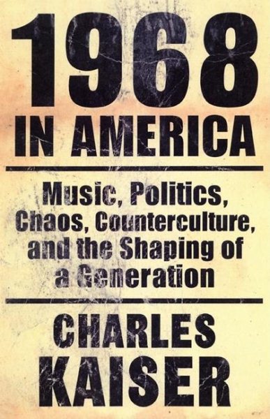 1968 in America: Music, Politics, Chaos, Counterculture, and the Shaping of a Generation cover