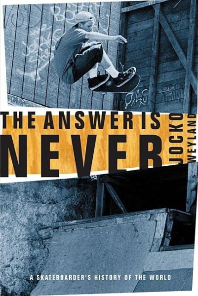 The Answer Is Never: A Skateboarder's History of the World cover