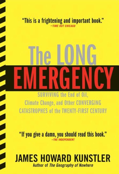 The Long Emergency: Surviving the End of Oil, Climate Change, and Other Converging Catastrophes of the Twenty-First Cent cover