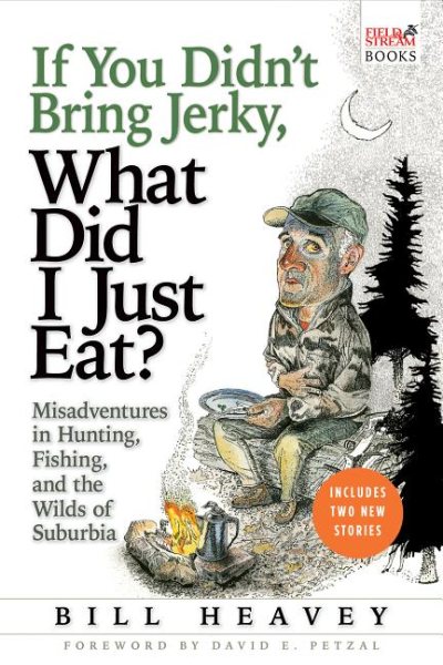 If You Didn't Bring Jerky, What Did I Just Eat: Misadventures in Hunting, Fishing, and the Wilds of Suburbia cover
