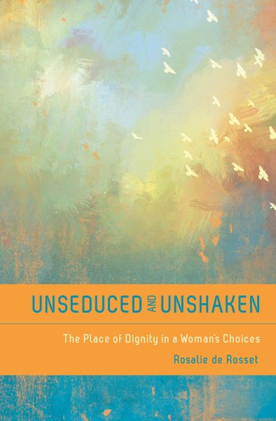 Unseduced and Unshaken: The Place of Dignity in a Woman's Choices cover