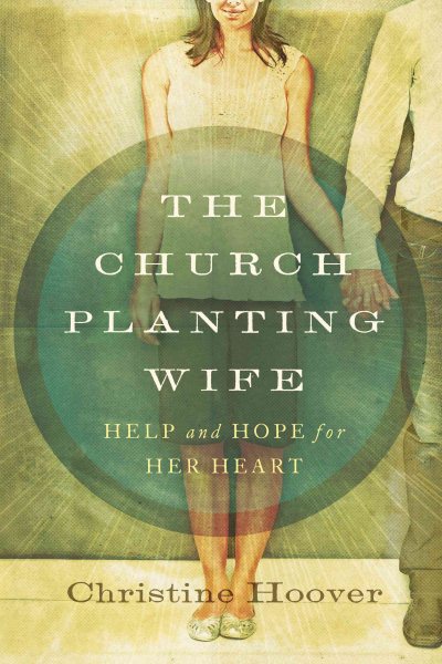 The Church Planting Wife: Help and Hope for Her Heart cover