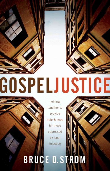 Gospel Justice: Joining Together to Provide Help and Hope for those Oppressed by Legal Injustice