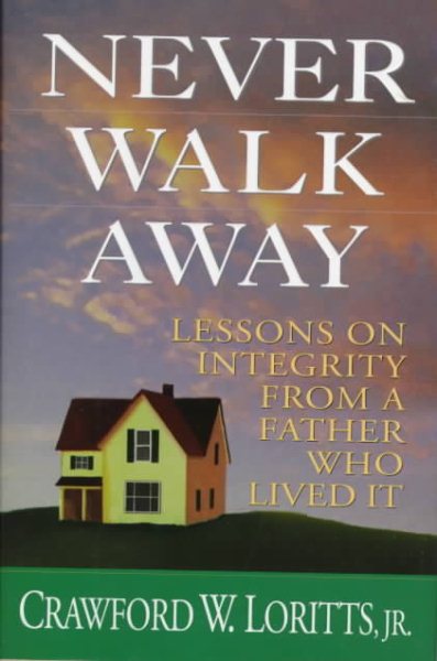 Never Walk Away: Lessons on Integrity from a Father Who Lived It