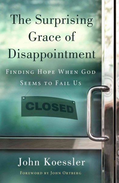The Surprising Grace of Disappointment: Finding Hope when God Seems to Fail Us cover