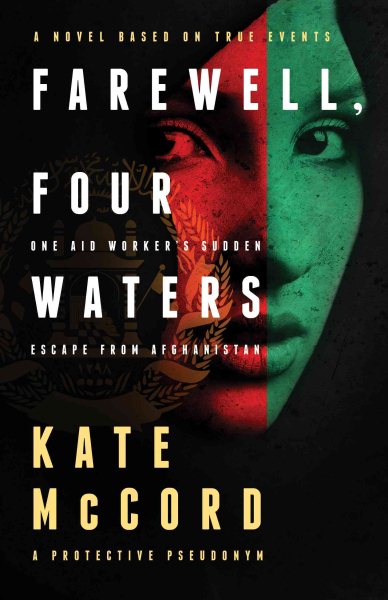 Farewell, Four Waters: One Aid Workers Sudden Escape from Afghanistan. A Novel Based on True Events cover