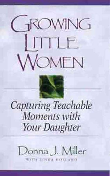 Growing Little Women: Capturing Teachable Moments with Your Daughter cover