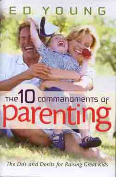 The Ten Commandments of Parenting: The Dos and Donts for Raising Great Kids cover