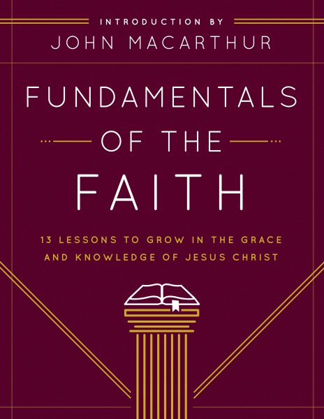Fundamentals of the Faith: 13 Lessons to Grow in the Grace and Knowledge of Jesus Christ cover