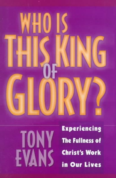 Who Is This King of Glory: Experiencing the Fullness of Christ's Work in Our Lives
