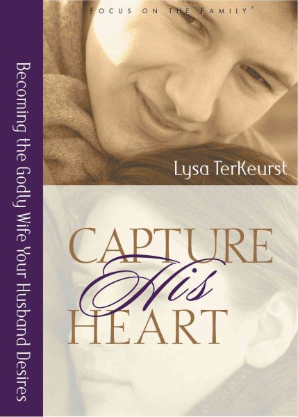 Capture His Heart: Becoming the Godly Wife Your Husband Desires cover