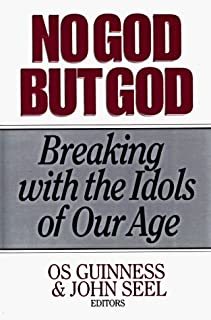 No God but God: Breaking With the Idols of Our Age