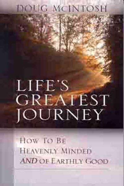 Lifes Greatest Journey: How to be heavenly minded and of earthly good cover
