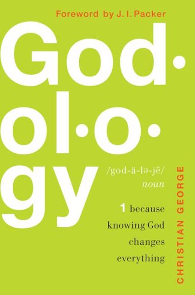 Godology: Because Knowing God Changes Everything