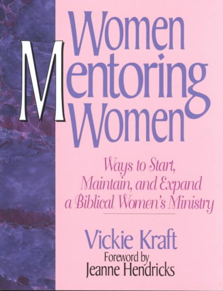 Women Mentoring Women: Ways to Start, Maintain, and Expand a Biblical Women's Ministry cover