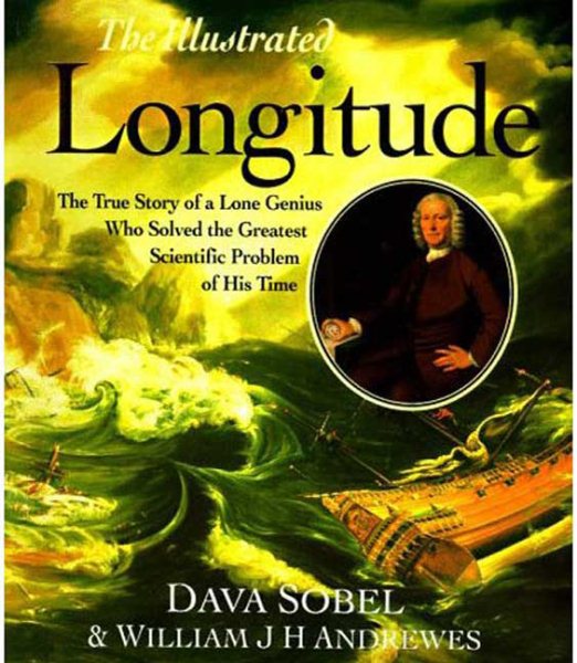 The Illustrated Longitude: The True Story of the Lone Genius Who Solved the Greatest Scientific Problem of His Time cover
