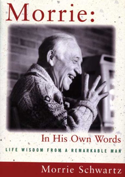 Morrie In His Own Words: Life Wisdom from a Remarkable Man cover