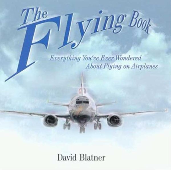 The Flying Book: Everything You've Ever Wondered About Flying On Airplanes cover