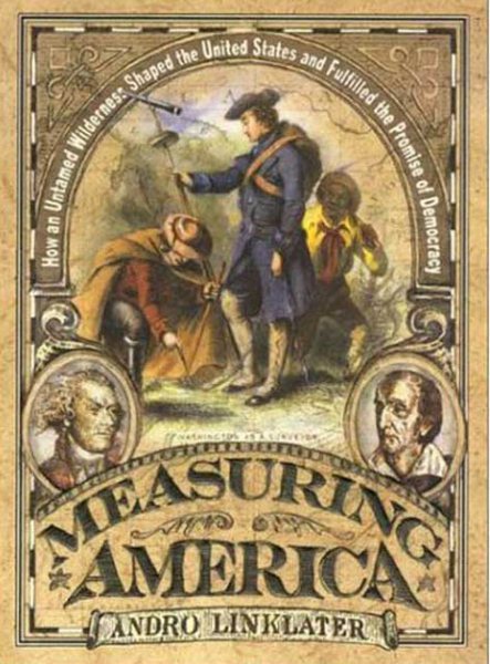Measuring America: How an Untamed Wilderness Shaped the United States and Fulfilled the Promise of Democracy cover
