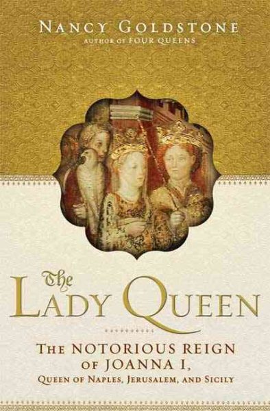 The Lady Queen: The Notorious Reign of Joanna I, Queen of Naples, Jerusalem, and Sicily cover
