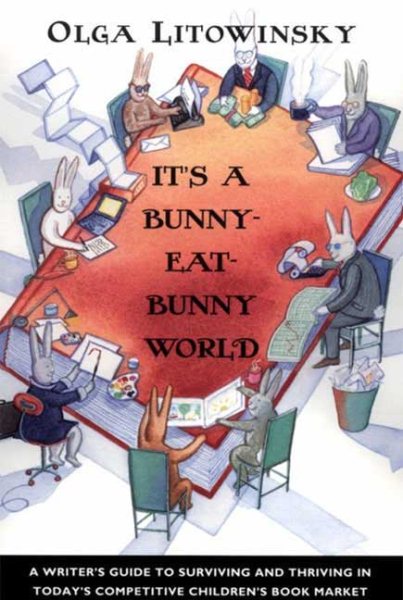 It's a Bunny-Eat-Bunny World: A Writer's Guide to Surviving and Thriving in Today's Competitive Children's Book Market cover