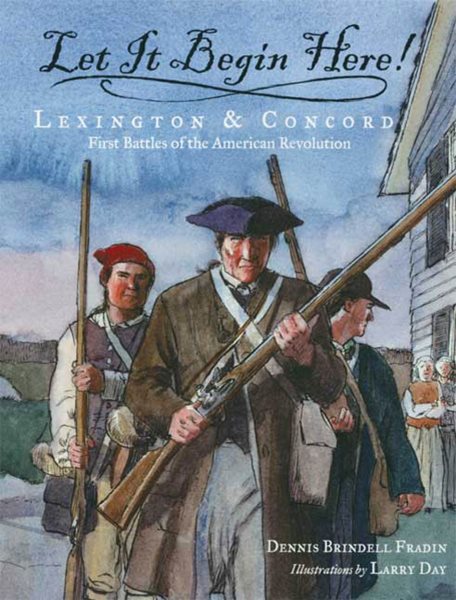 Let It Begin Here!: Lexington & Concord: First Battles of the American Revolution (Actual Times) cover
