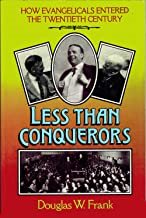 Less Than Conquerors: How Evangelicals Entered the Twentieth Century cover