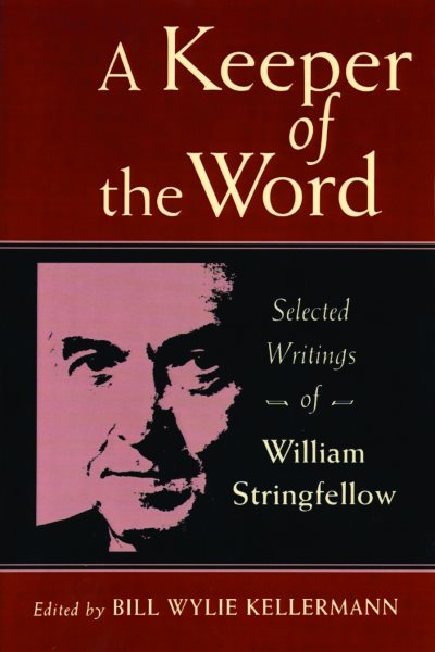 A Keeper of the Word: Selected Writings of William Stringfellow cover
