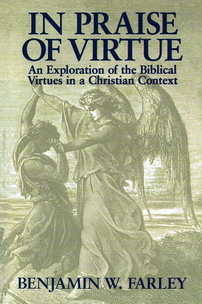 In Praise of Virtue: An Exploration of the Biblical Virtues in a Christian Context cover