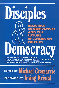 Disciples and Democracy: Religious Conservatives and the Future of American Politics (Ethics & Public Policy) cover