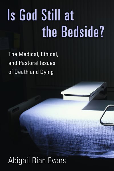 Is God Still at the Bedside?: The Medical, Ethical, and Pastoral Issues of Death and Dying cover
