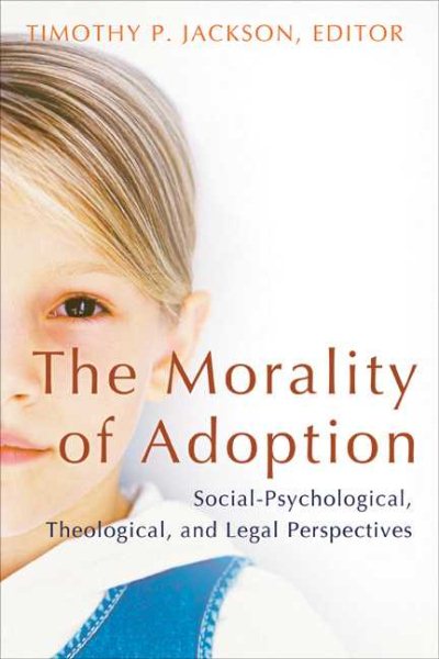 The Morality Of Adoption: Social-Psychological, Theological, and Legal Perspectives (Religion, Marriage, and Family) cover