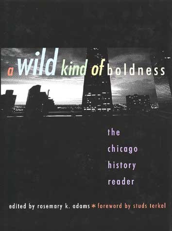 A Wild Kind of Boldness: The Chicago History Reader cover