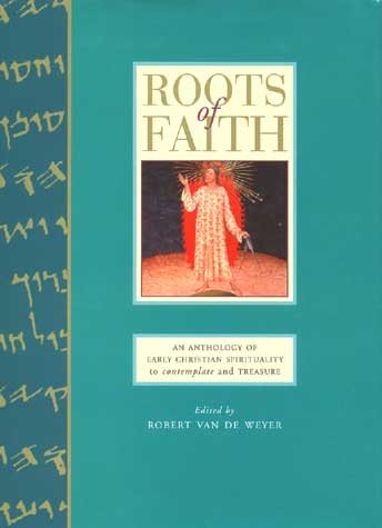 Roots of Faith: An Anthology of Early Christian Sprituality to Contemplate and Treasure cover