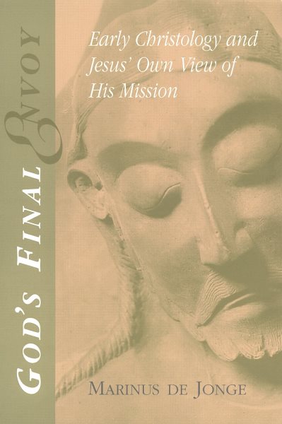 God's Final Envoy: Early Christology and Jesus' Own View of His Mission (Studying the Historical Jesus) cover