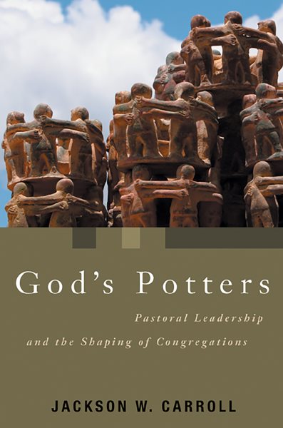 God's Potters: Pastoral Leadership and the Shaping of Congregations (Pulpit & Pew)