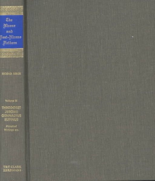 Nicene and Post-Nicene Fathers Series 2, Volume 3, Theodoret, Jerome, Gennadius, Rufinus: Historical Writings, etc.