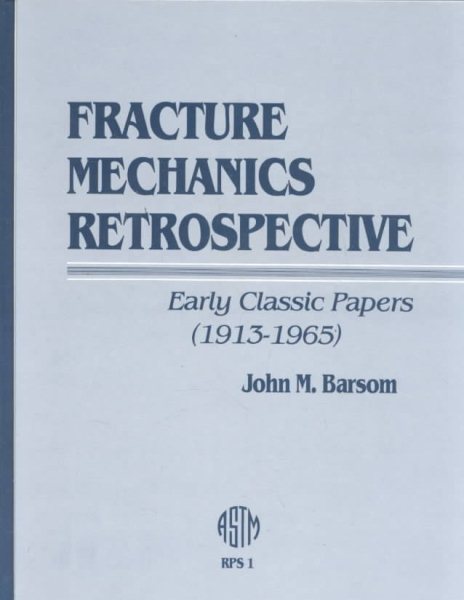 Fracture Mechanics Retrospective: Early Classic Papers, 1913-1965 (ASTM RETROSPECTIVE PUBLICATION SERIES) cover