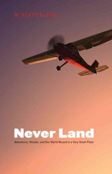 Never Land: Adventures, Wonder, and One World Record in a Very Small Plane cover