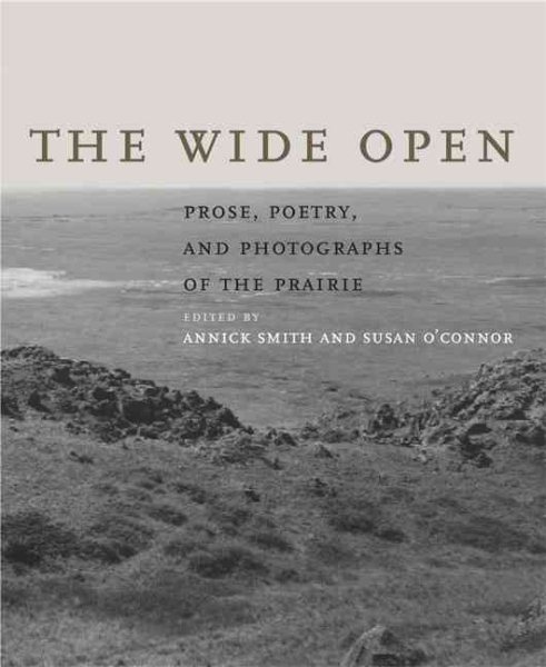 The Wide Open: Prose, Poetry, and Photographs of the Prairie cover