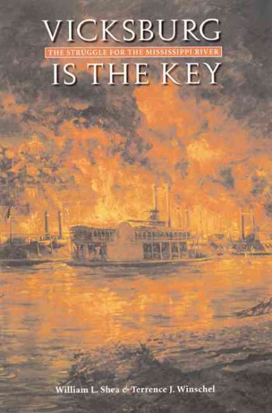 Vicksburg Is the Key: The Struggle for the Mississippi River (Great Campaigns of the Civil War)