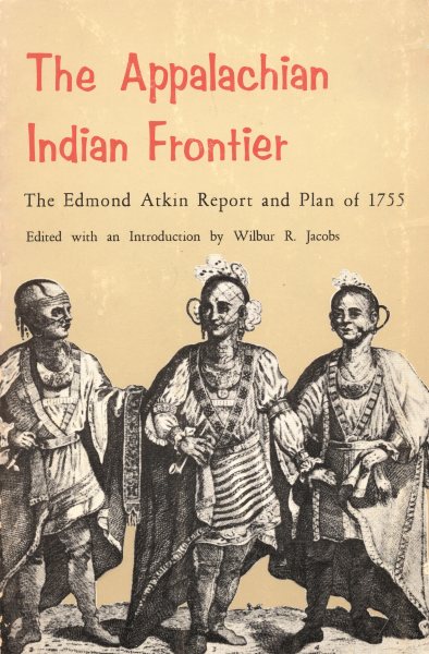 The Appalachian Indian Frontier: Edmond Atkin Report and Plan of 1755 (Bison Book S) cover