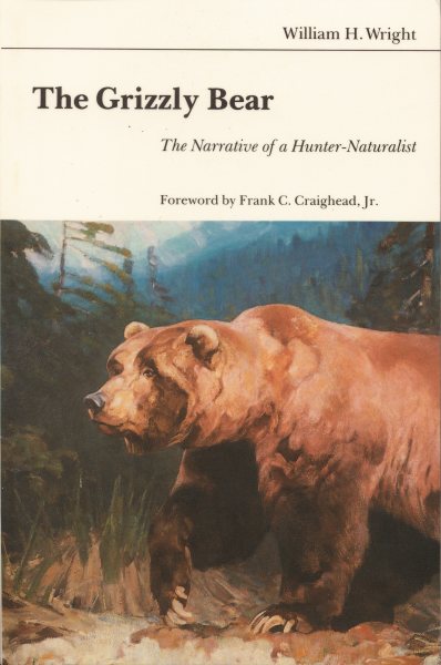 The Grizzly Bear: The Narrative of a Hunter-Naturalist cover