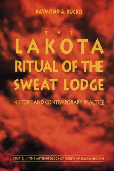 The Lakota Ritual of the Sweat Lodge: History and Contemporary Practice (Studies in the Anthropology of North American Indians) cover